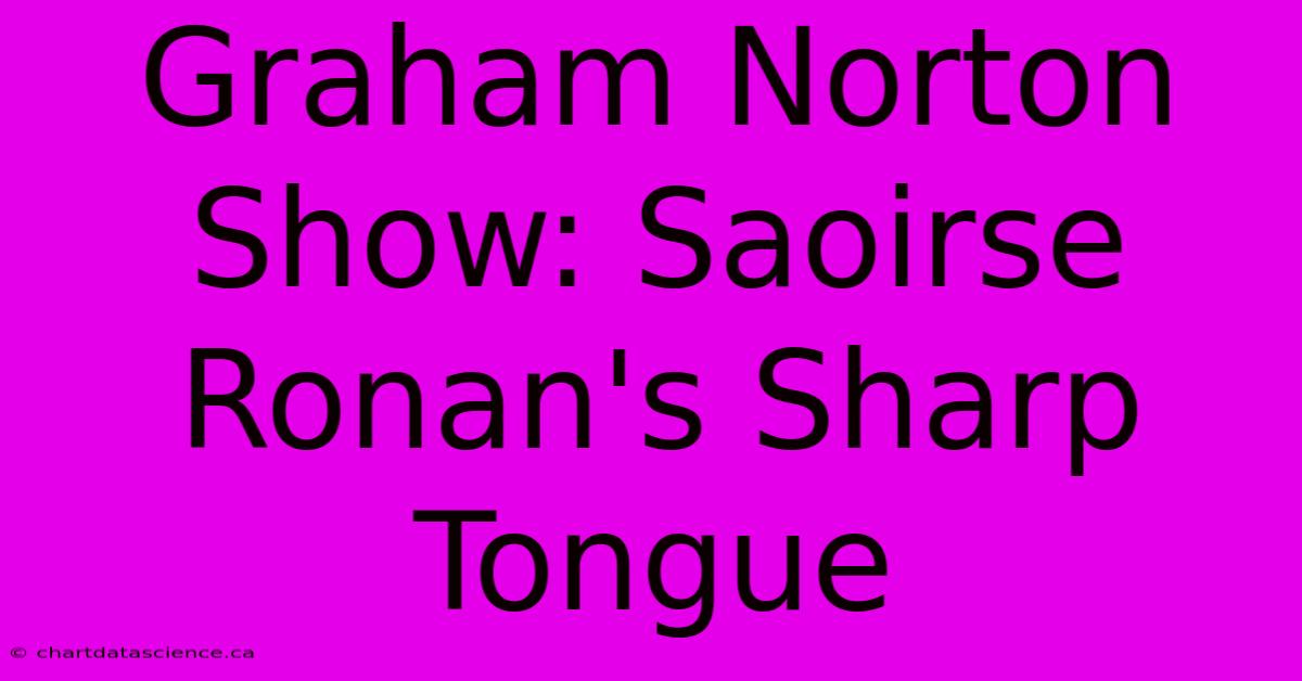 Graham Norton Show: Saoirse Ronan's Sharp Tongue 