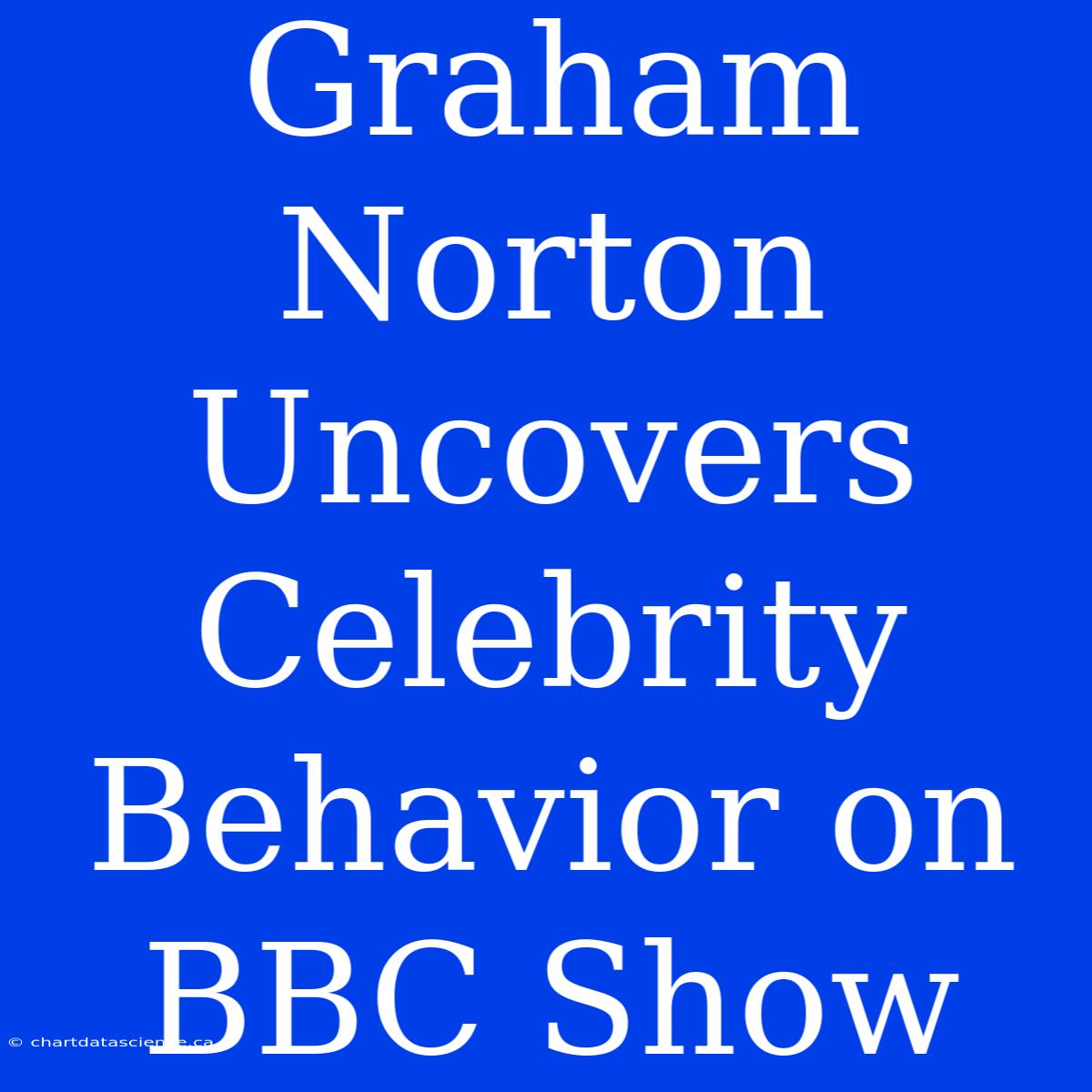 Graham Norton Uncovers Celebrity Behavior On BBC Show