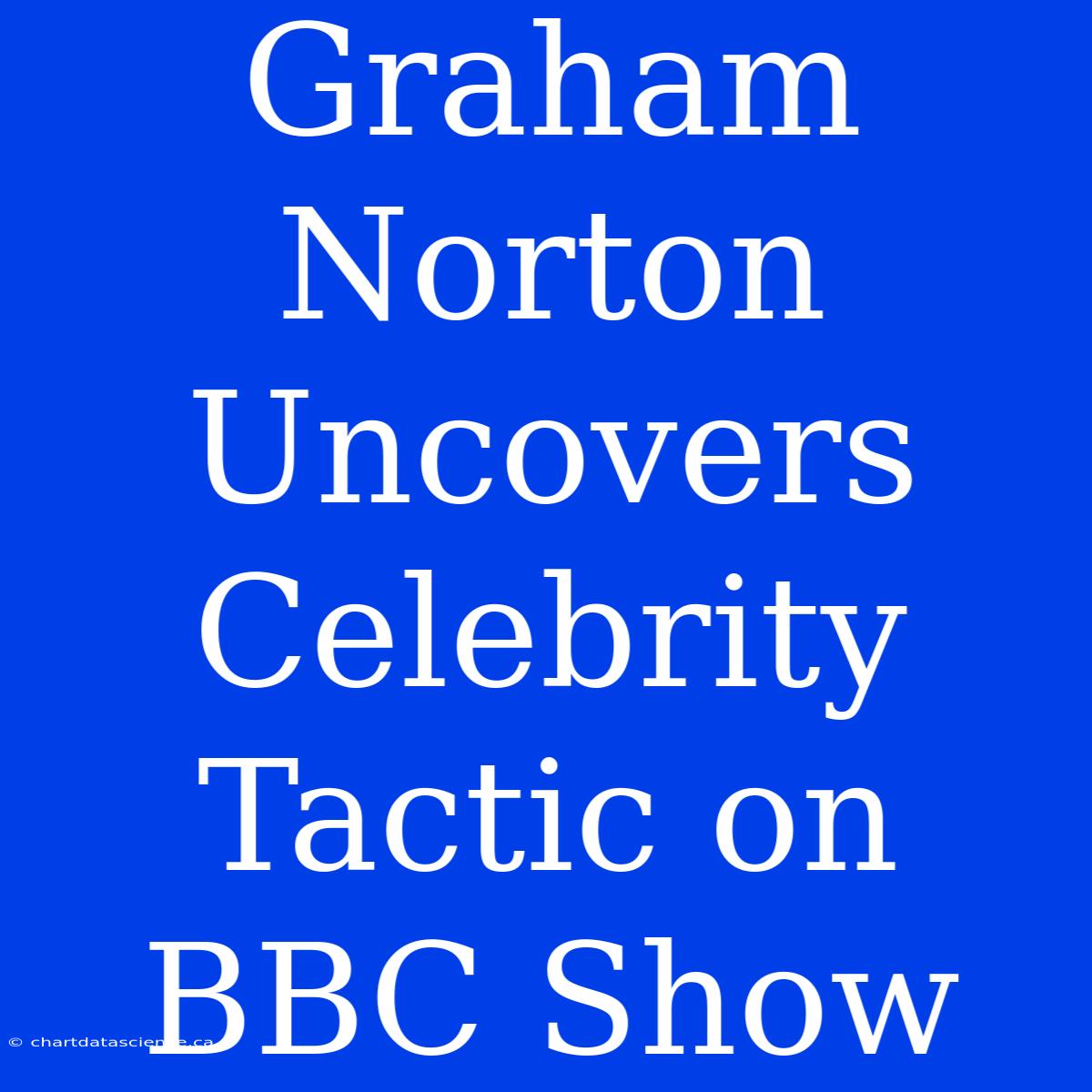 Graham Norton Uncovers Celebrity Tactic On BBC Show