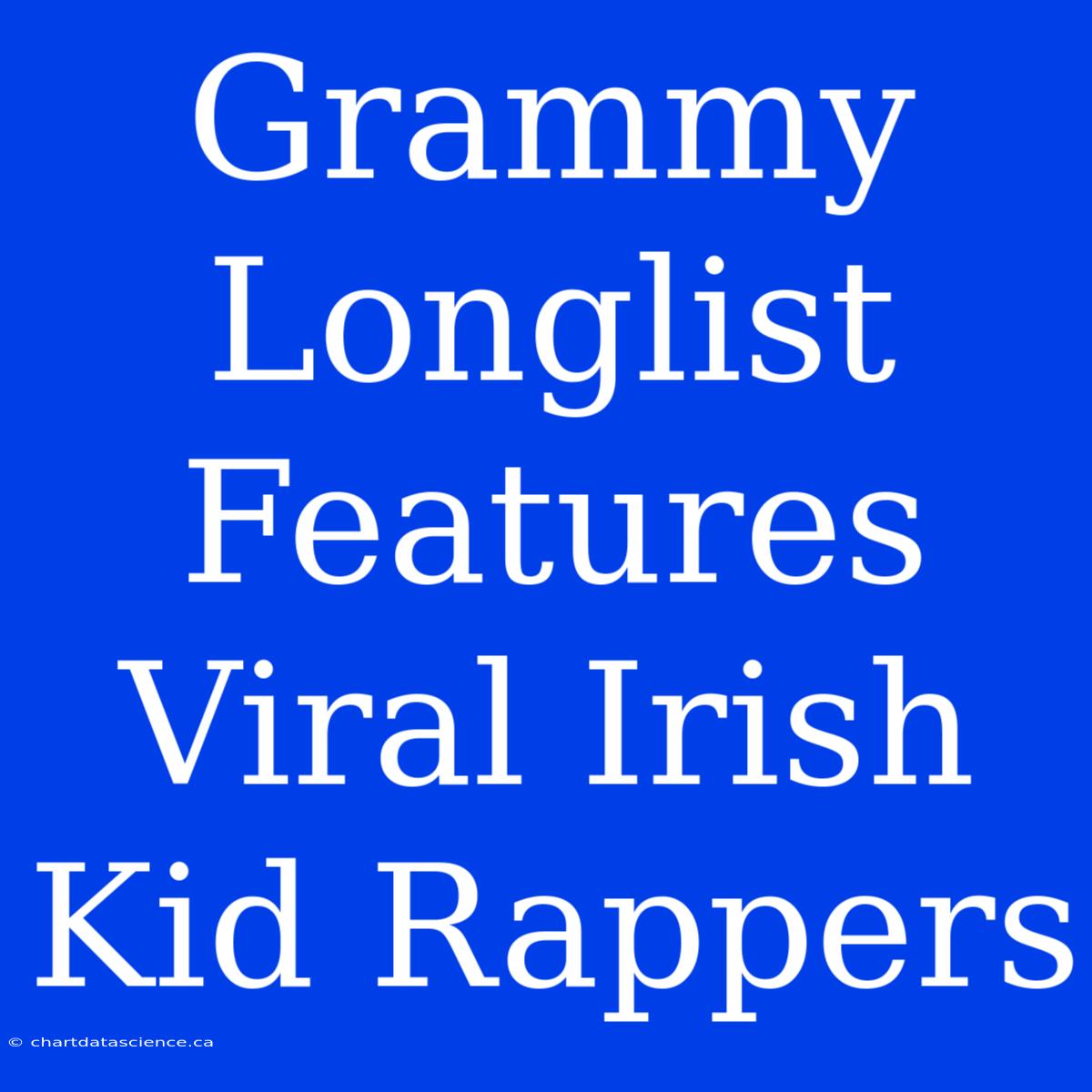 Grammy Longlist Features Viral Irish Kid Rappers