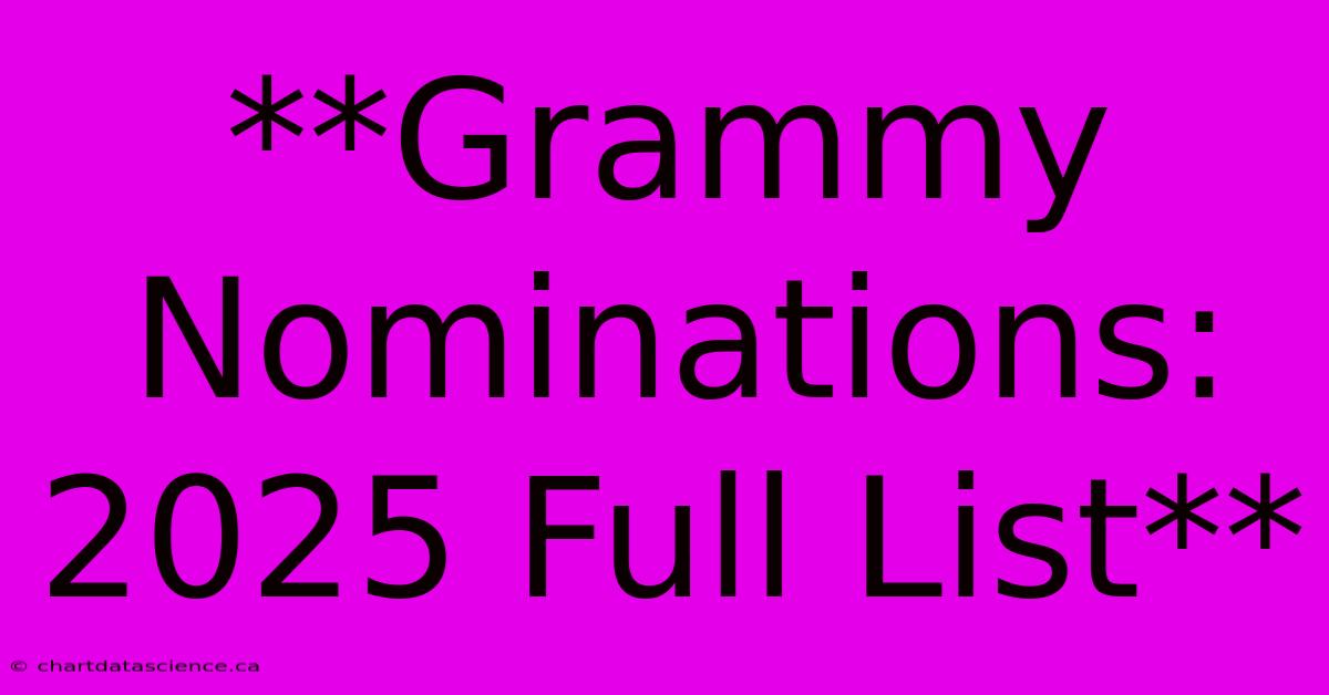 **Grammy Nominations: 2025 Full List** 