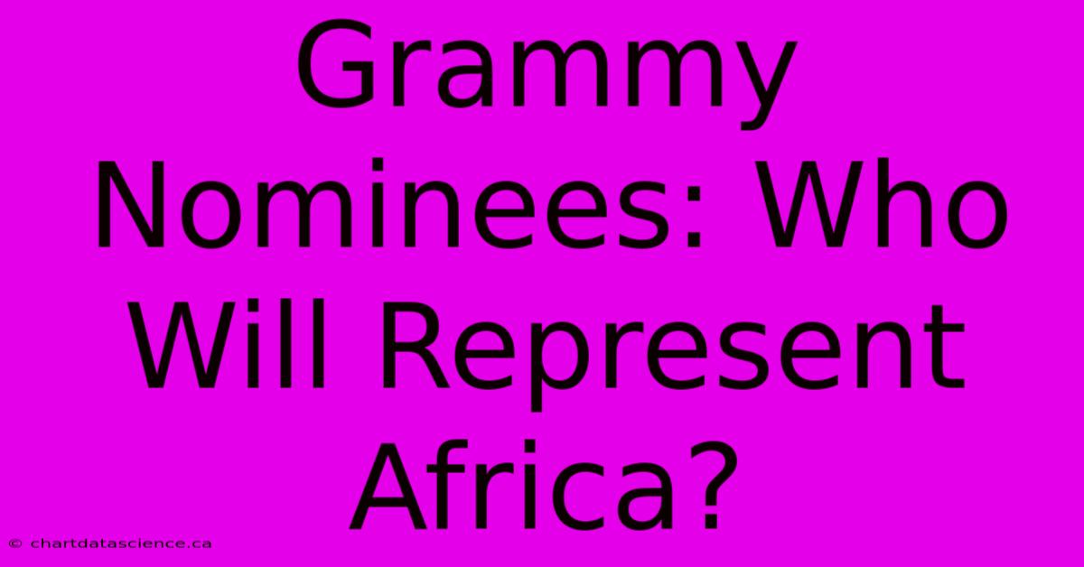 Grammy Nominees: Who Will Represent Africa? 