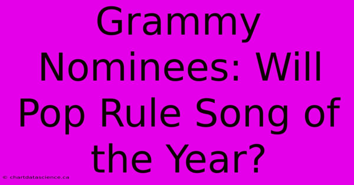 Grammy Nominees: Will Pop Rule Song Of The Year?