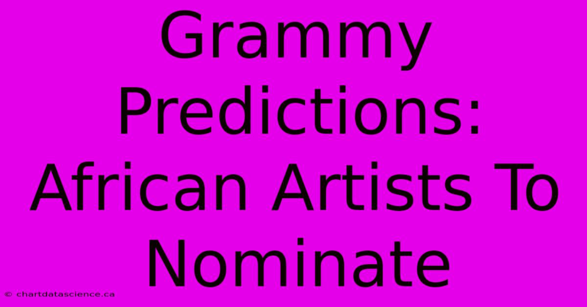 Grammy Predictions: African Artists To Nominate