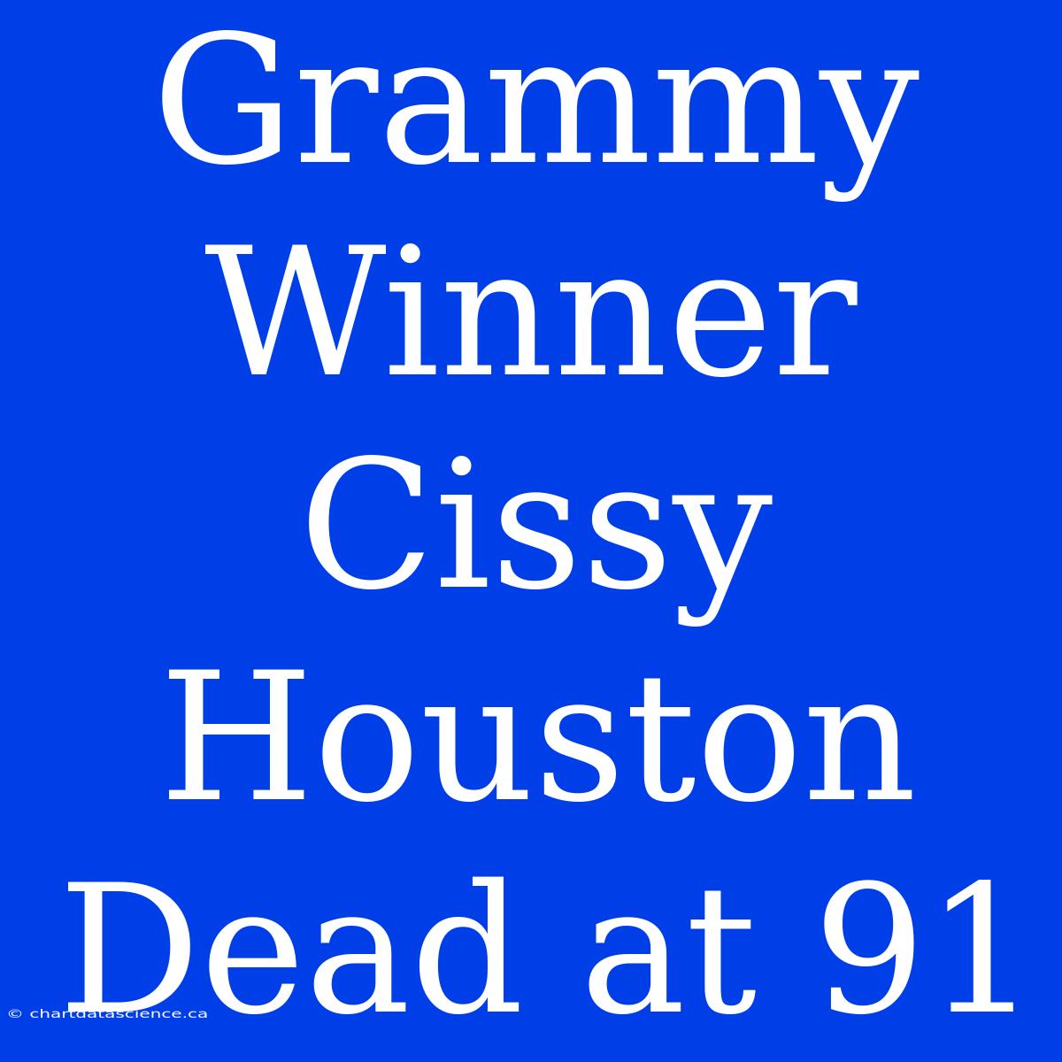 Grammy Winner Cissy Houston Dead At 91