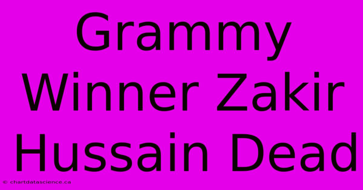 Grammy Winner Zakir Hussain Dead