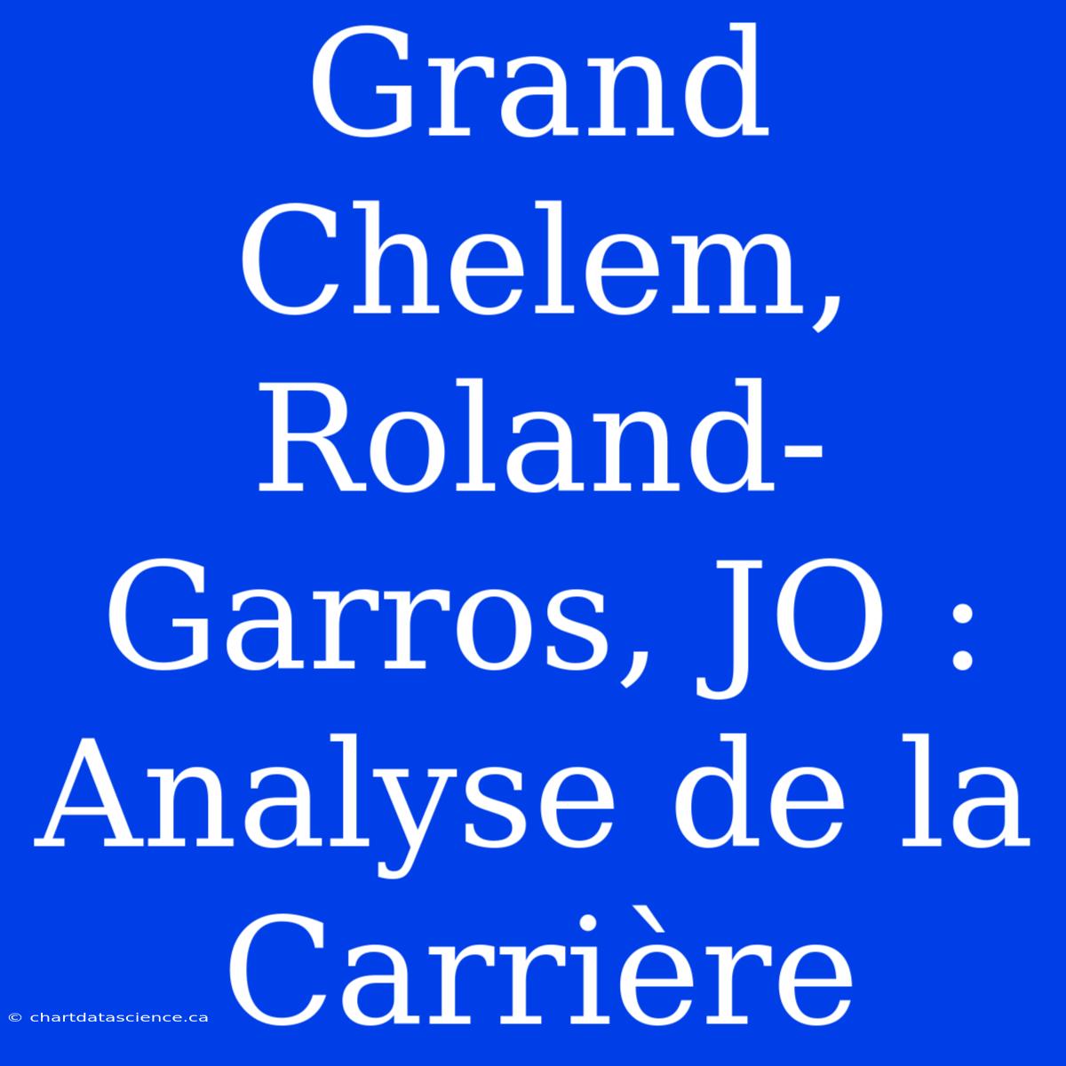 Grand Chelem, Roland-Garros, JO : Analyse De La Carrière