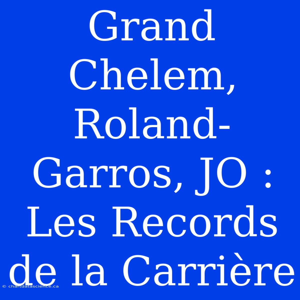 Grand Chelem, Roland-Garros, JO : Les Records De La Carrière