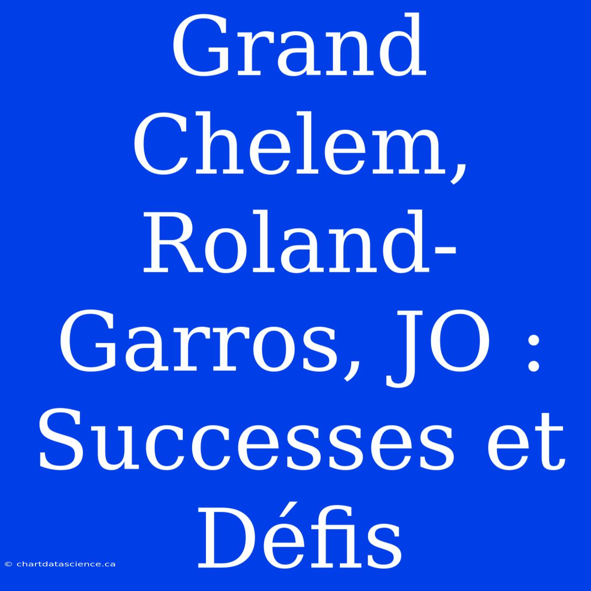 Grand Chelem, Roland-Garros, JO : Successes Et Défis