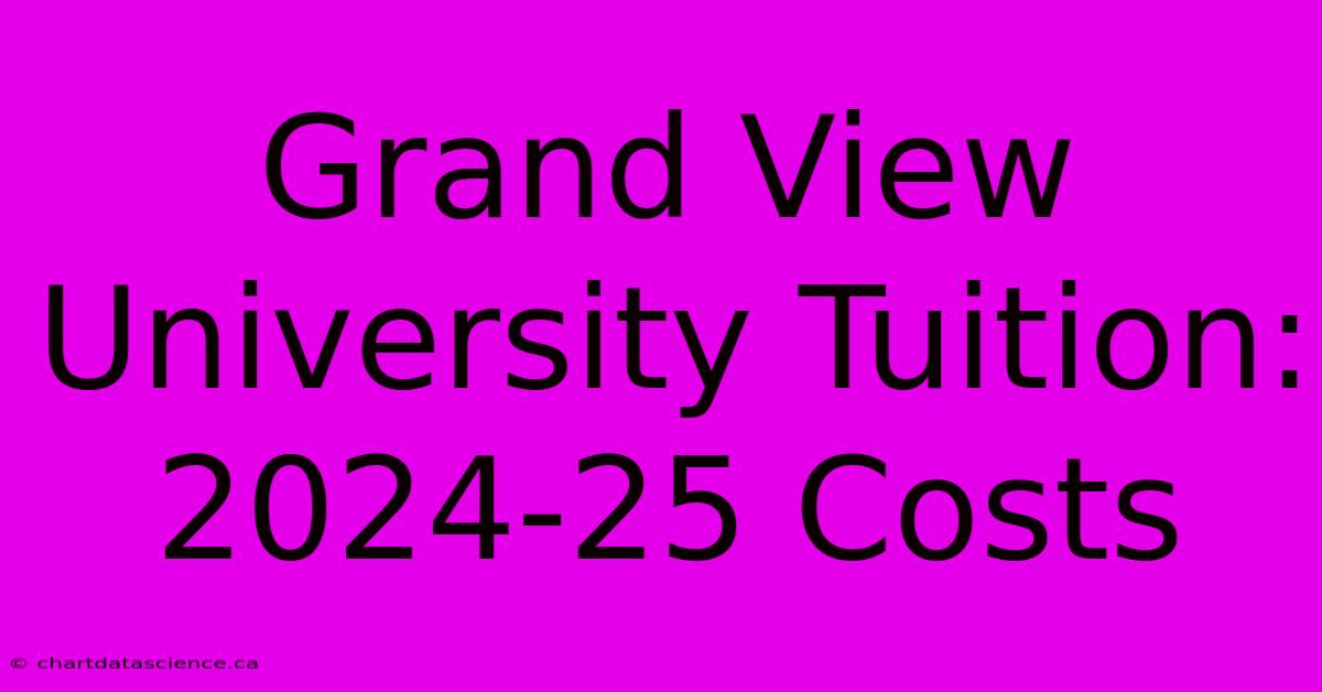 Grand View University Tuition: 2024-25 Costs