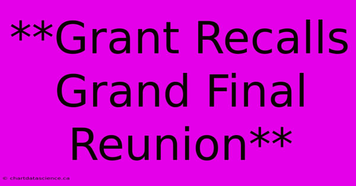 **Grant Recalls Grand Final Reunion** 