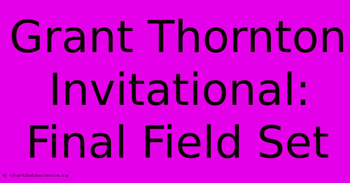 Grant Thornton Invitational: Final Field Set