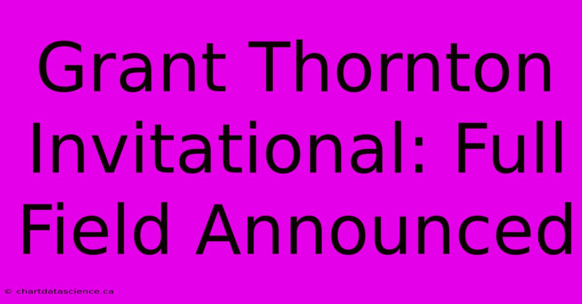 Grant Thornton Invitational: Full Field Announced