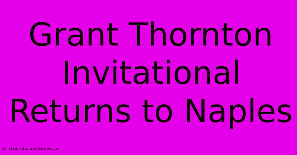 Grant Thornton Invitational Returns To Naples