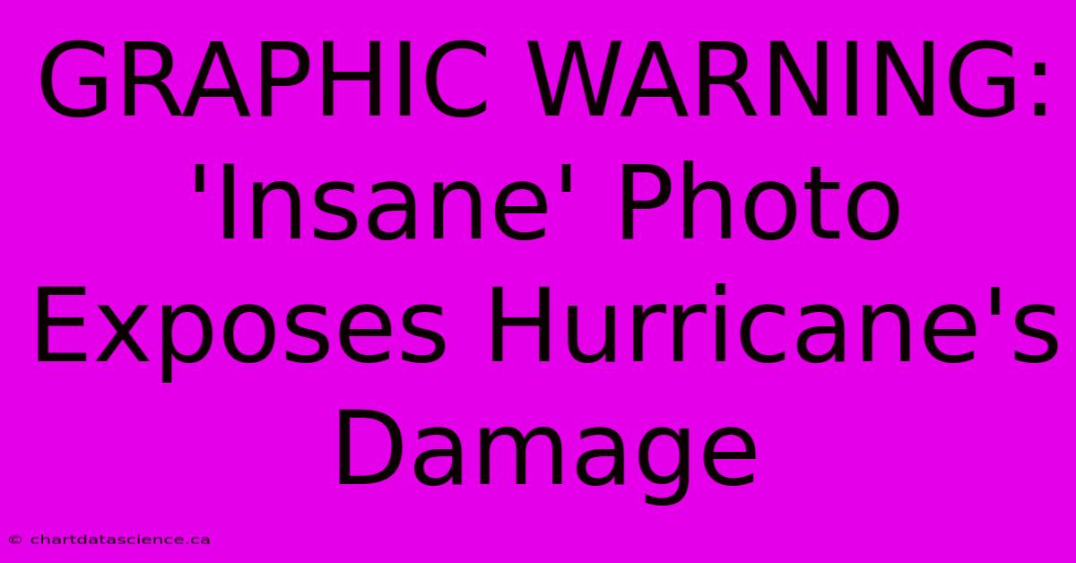 GRAPHIC WARNING: 'Insane' Photo Exposes Hurricane's Damage