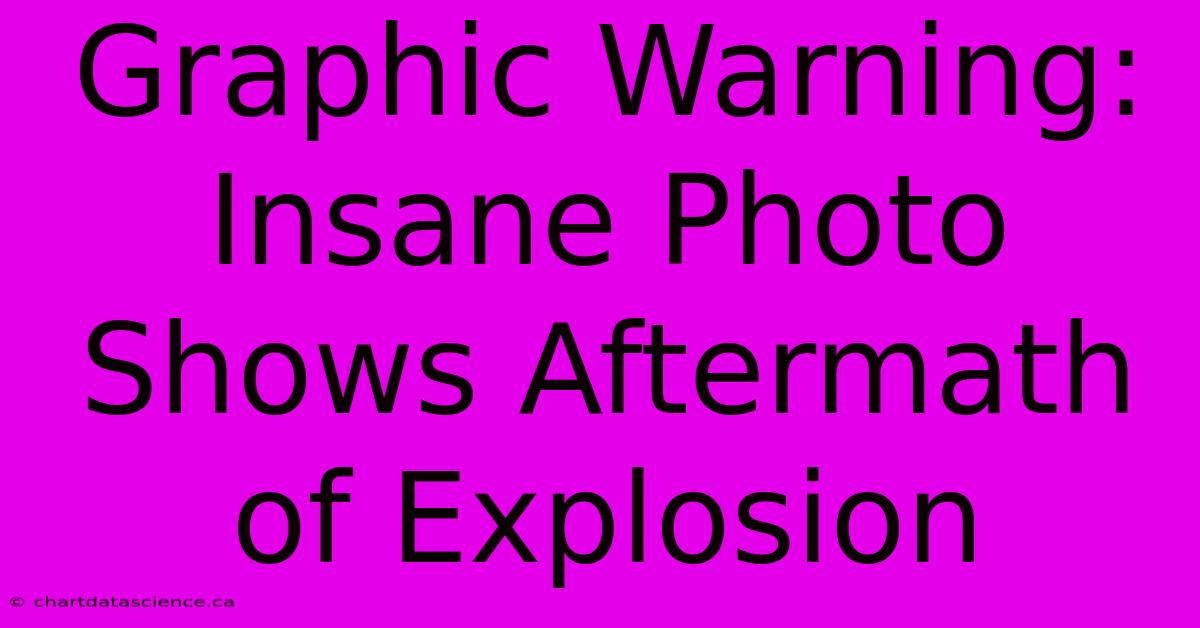 Graphic Warning: Insane Photo Shows Aftermath Of Explosion 