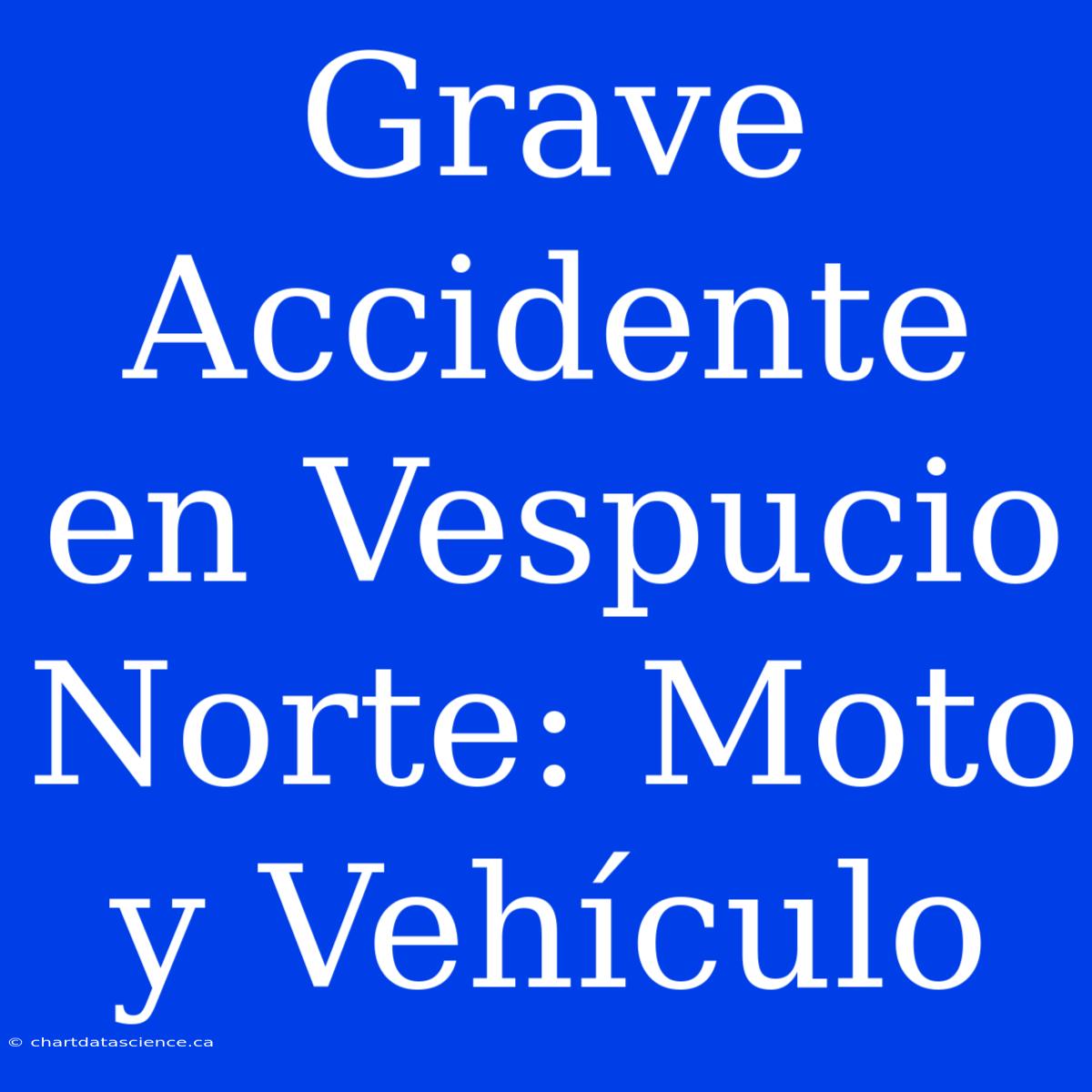 Grave Accidente En Vespucio Norte: Moto Y Vehículo