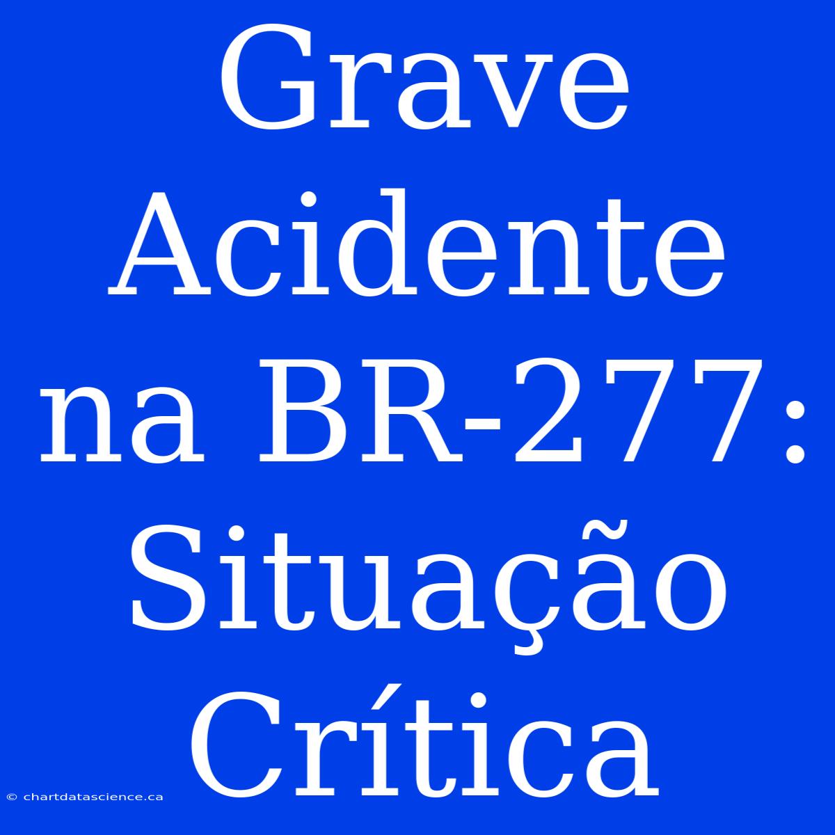 Grave Acidente Na BR-277: Situação Crítica