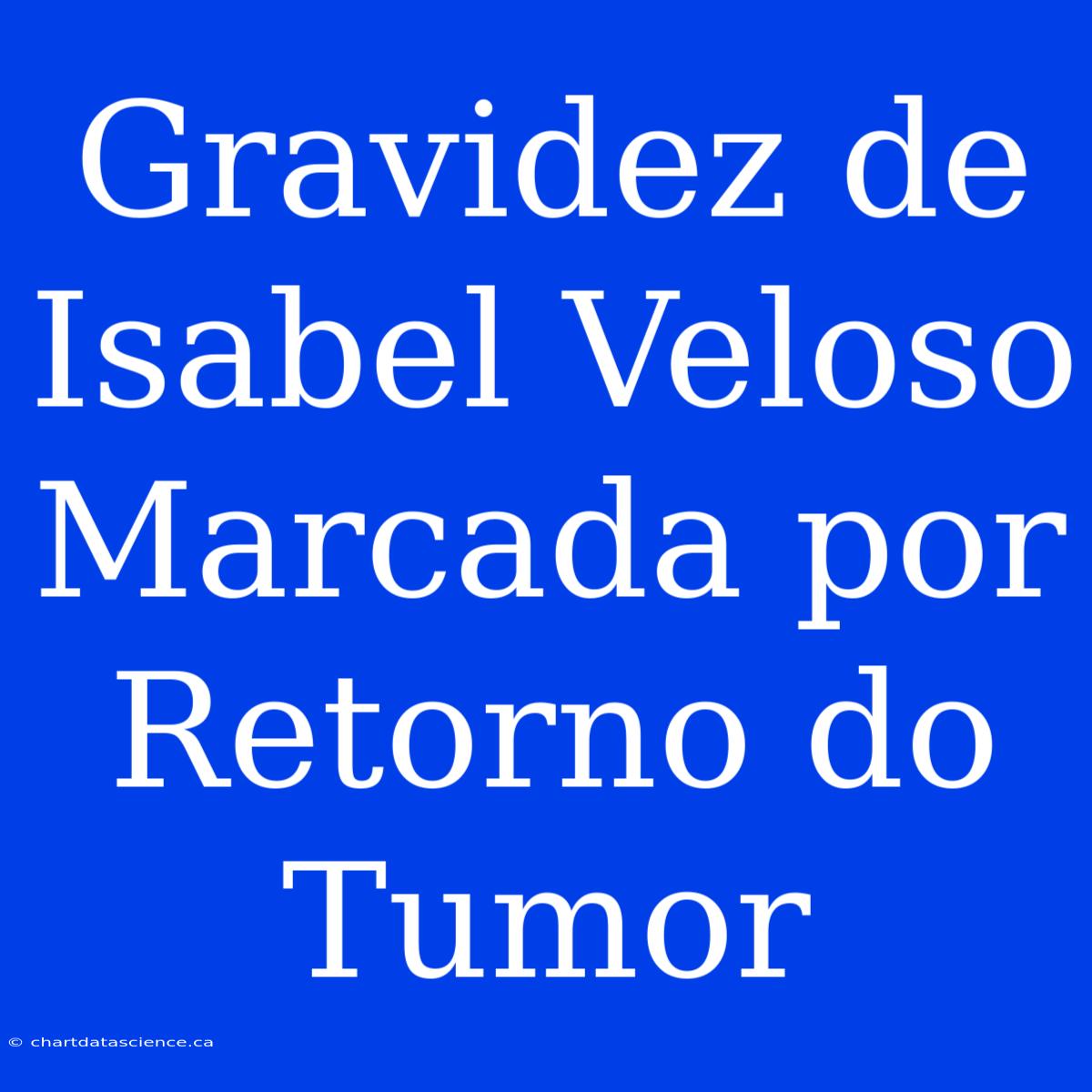 Gravidez De Isabel Veloso Marcada Por Retorno Do Tumor