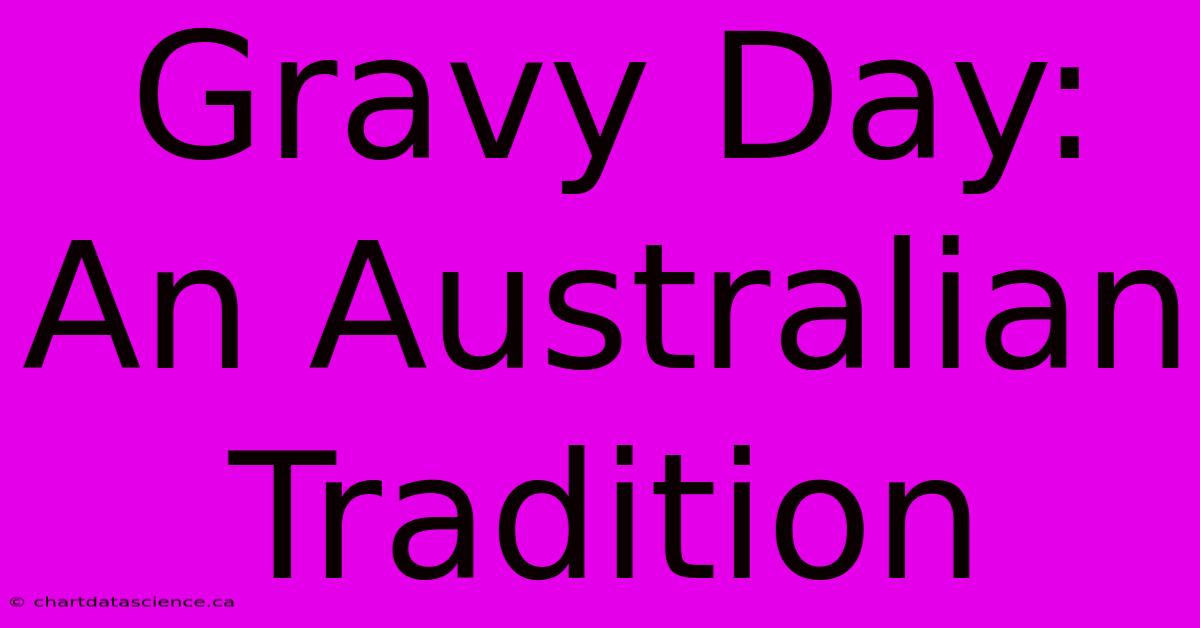 Gravy Day: An Australian Tradition