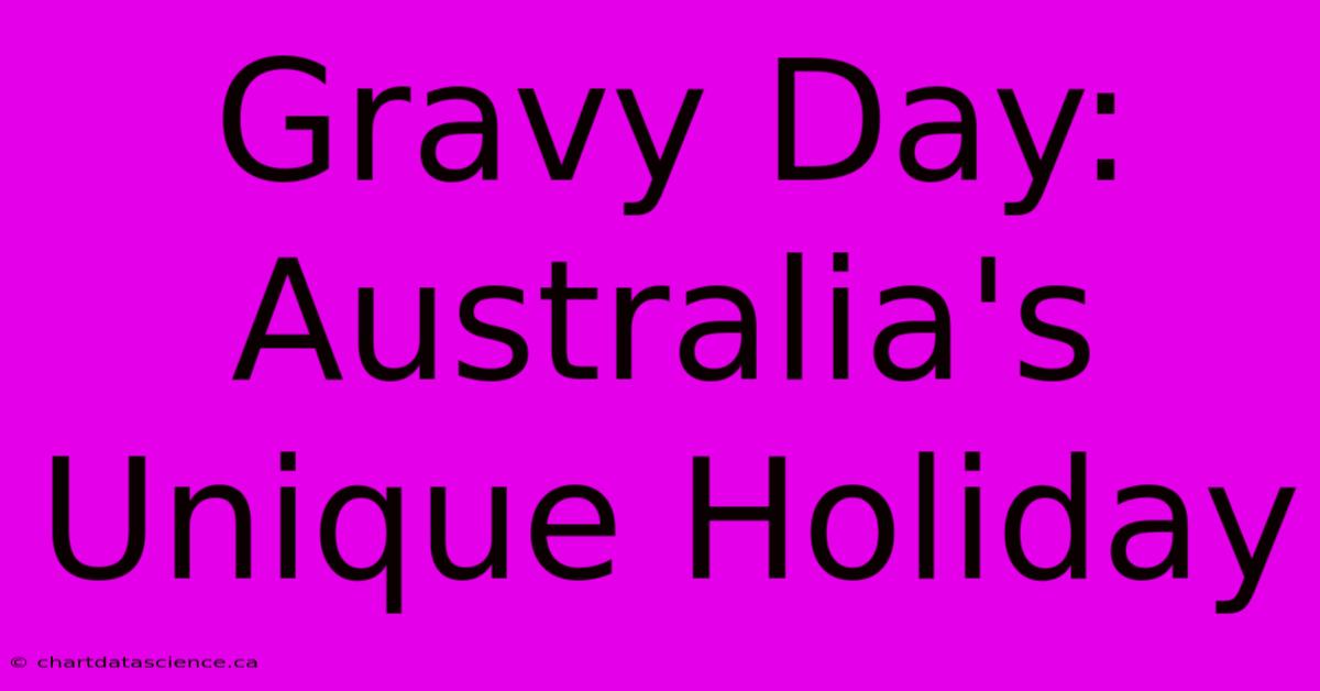 Gravy Day: Australia's Unique Holiday