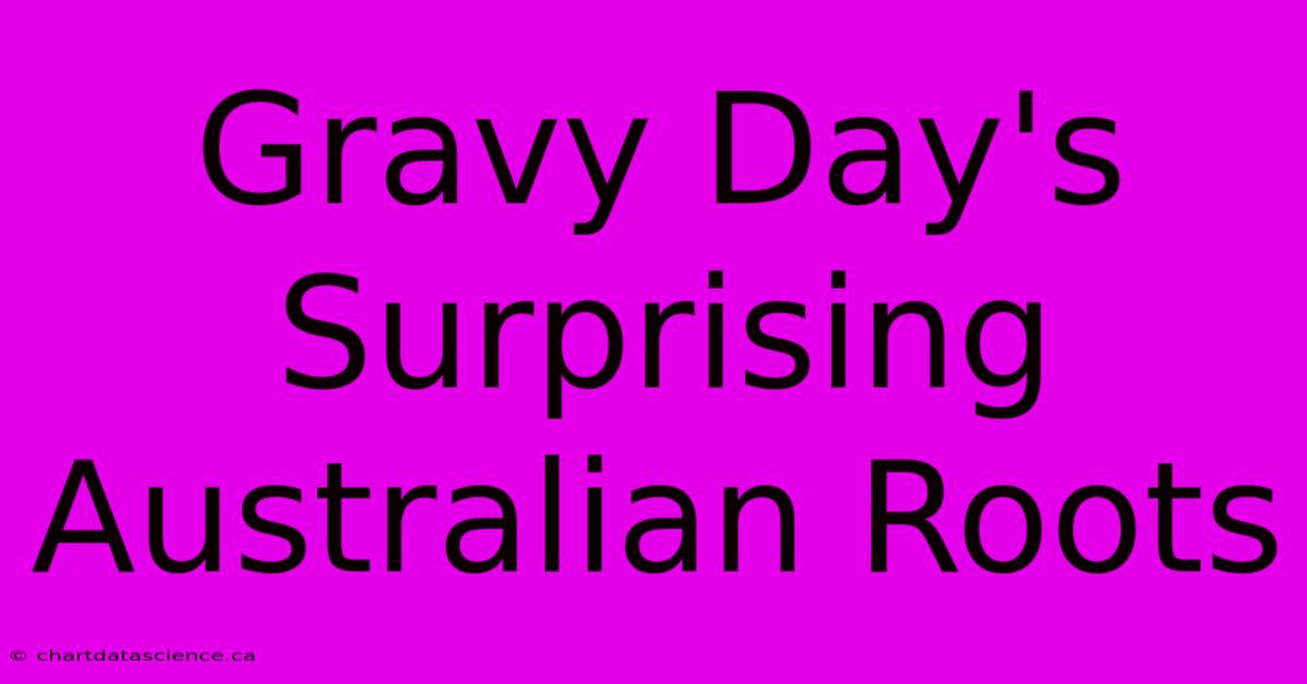 Gravy Day's Surprising Australian Roots