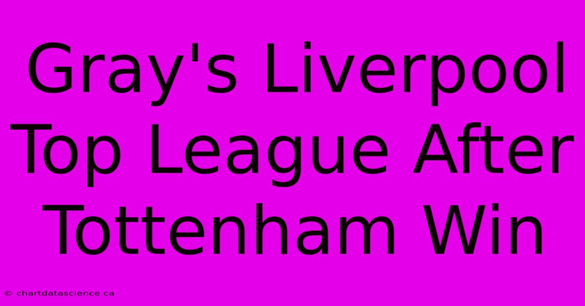 Gray's Liverpool Top League After Tottenham Win