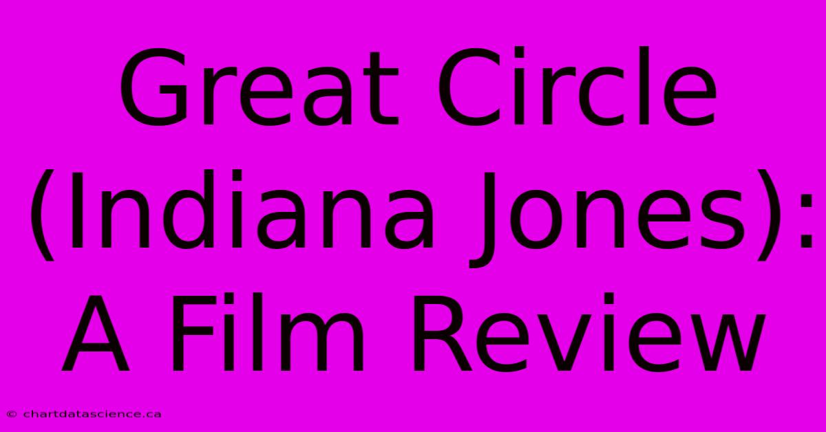 Great Circle (Indiana Jones): A Film Review