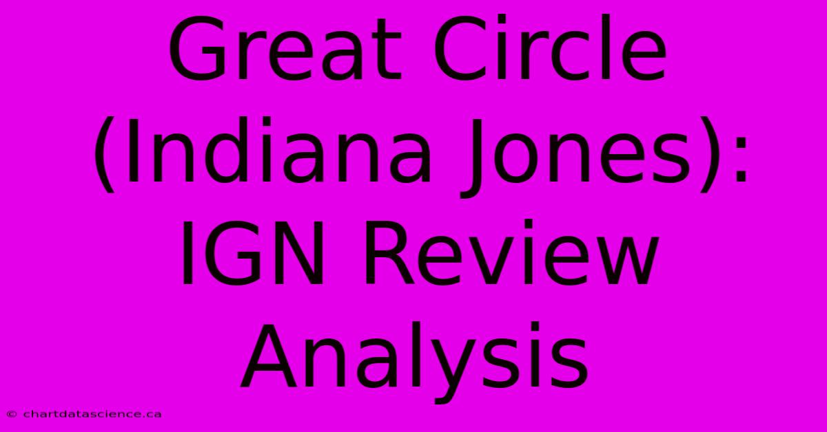 Great Circle (Indiana Jones): IGN Review Analysis