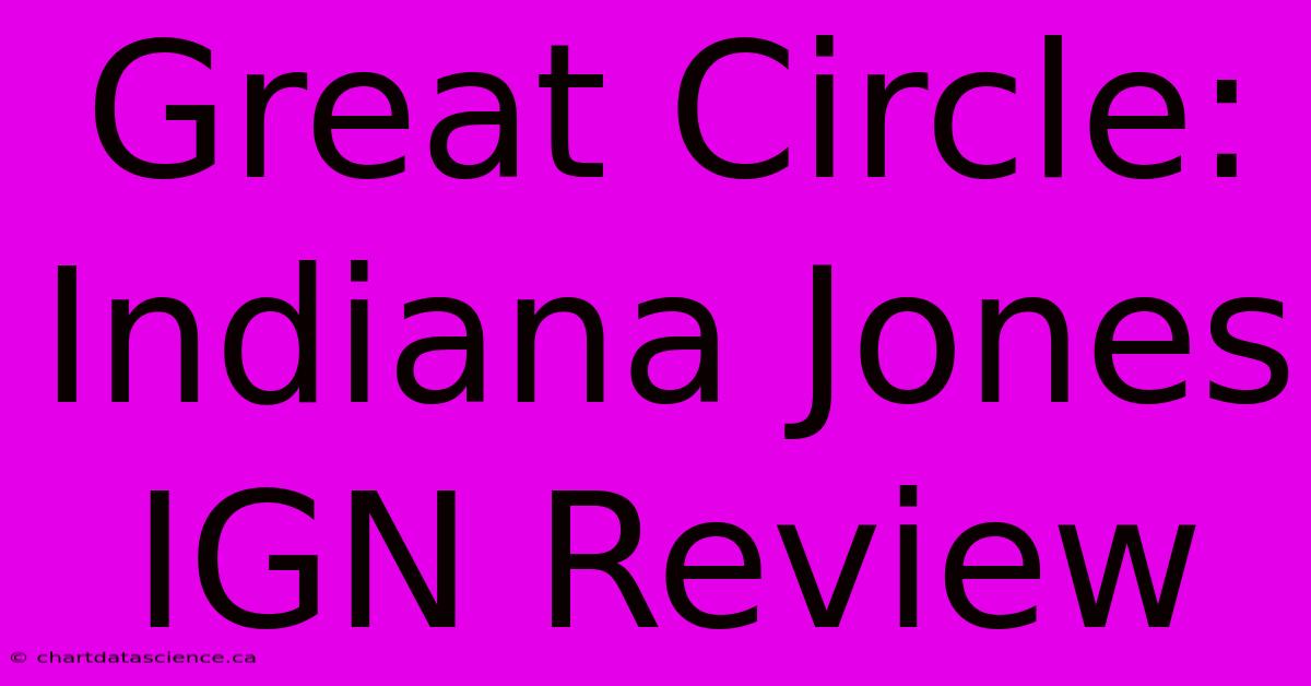 Great Circle: Indiana Jones IGN Review