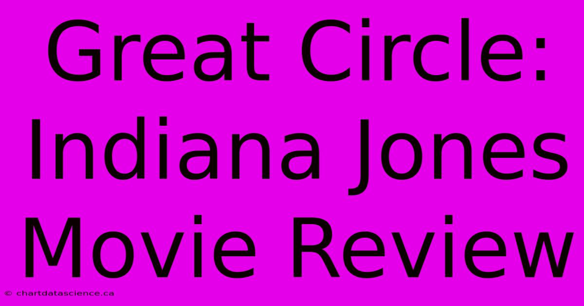 Great Circle: Indiana Jones Movie Review