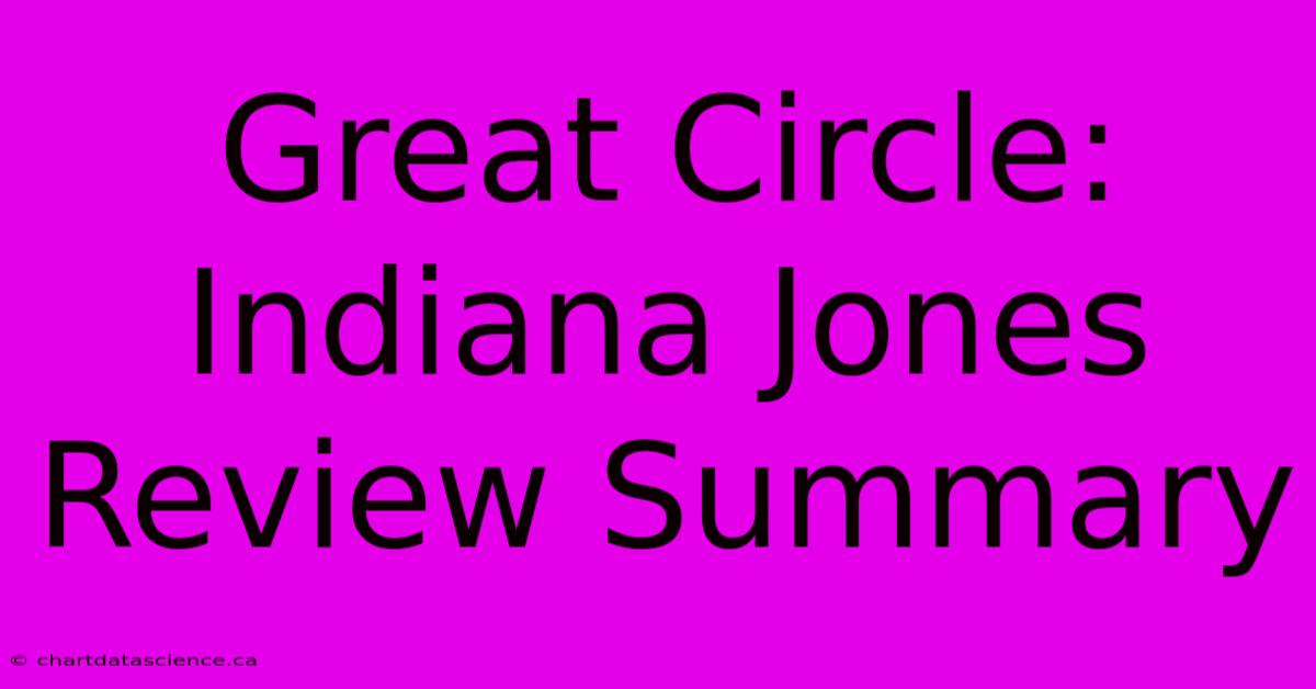 Great Circle: Indiana Jones Review Summary