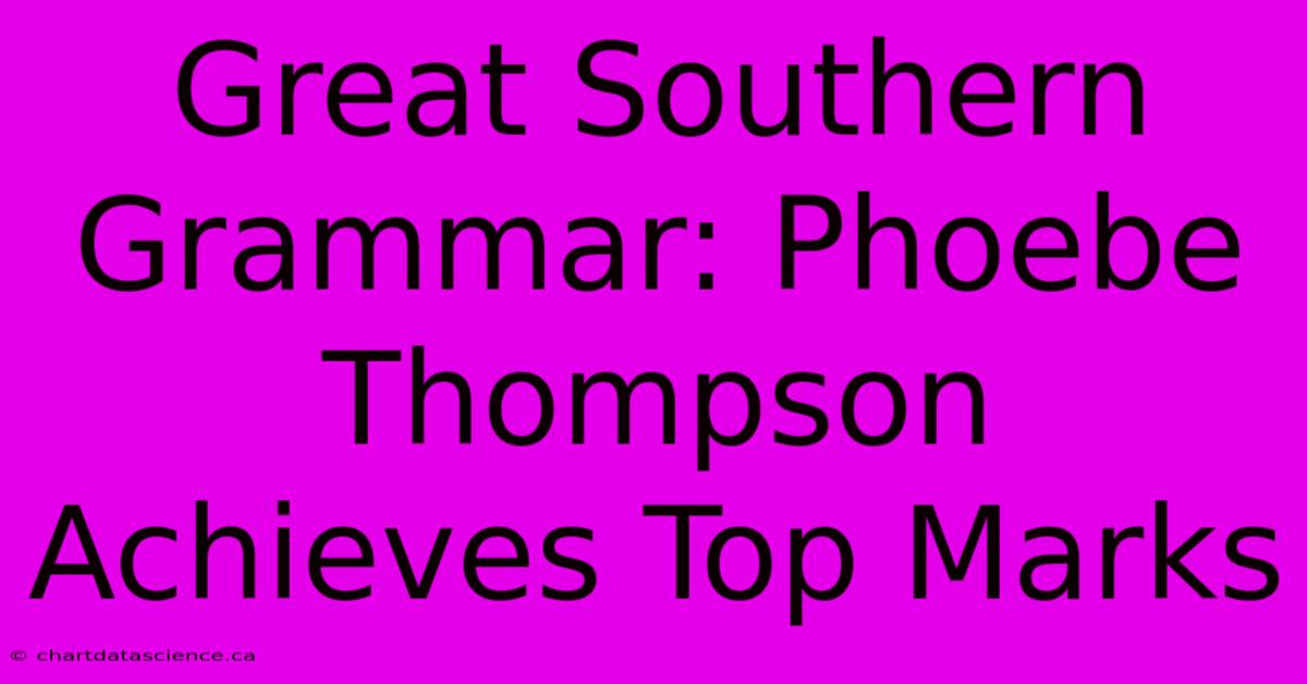 Great Southern Grammar: Phoebe Thompson Achieves Top Marks