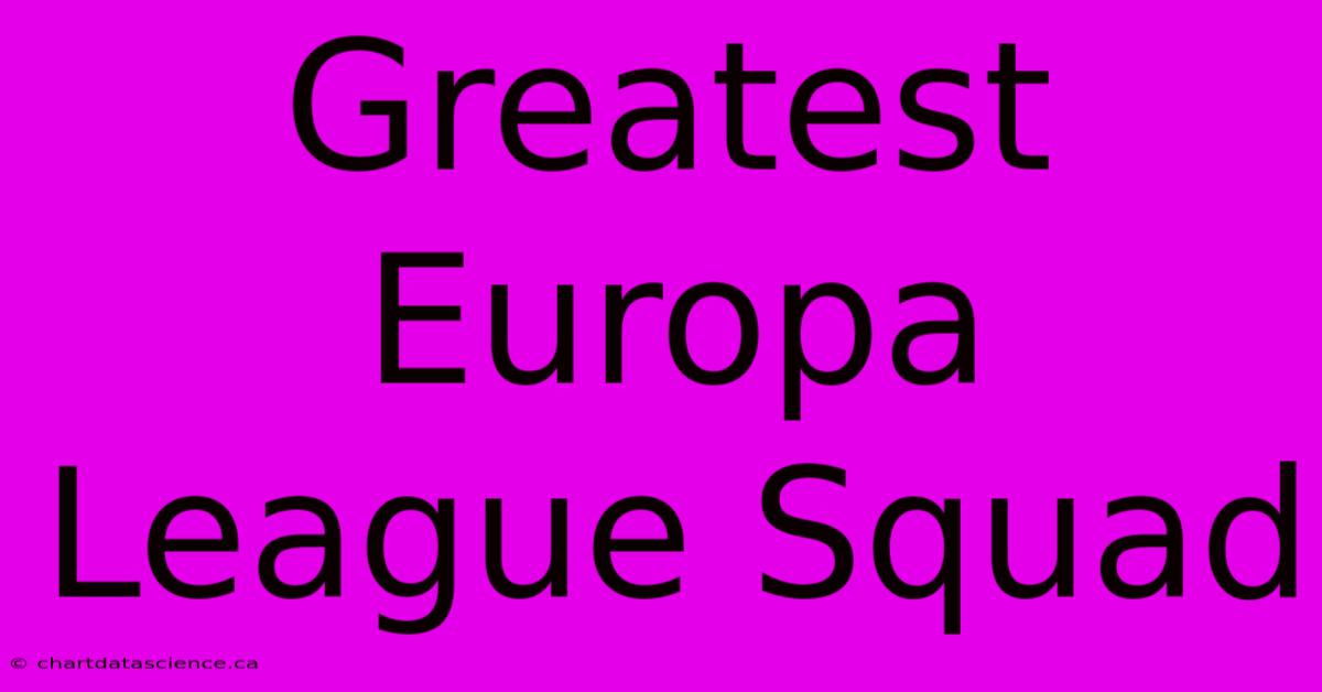 Greatest Europa League Squad