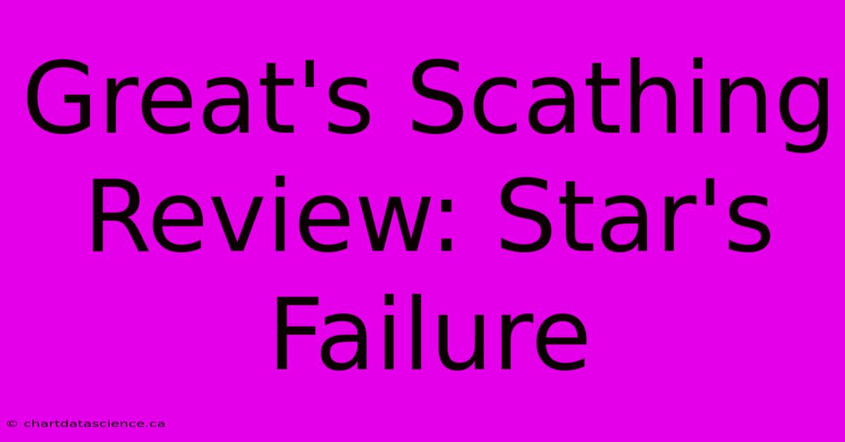 Great's Scathing Review: Star's Failure