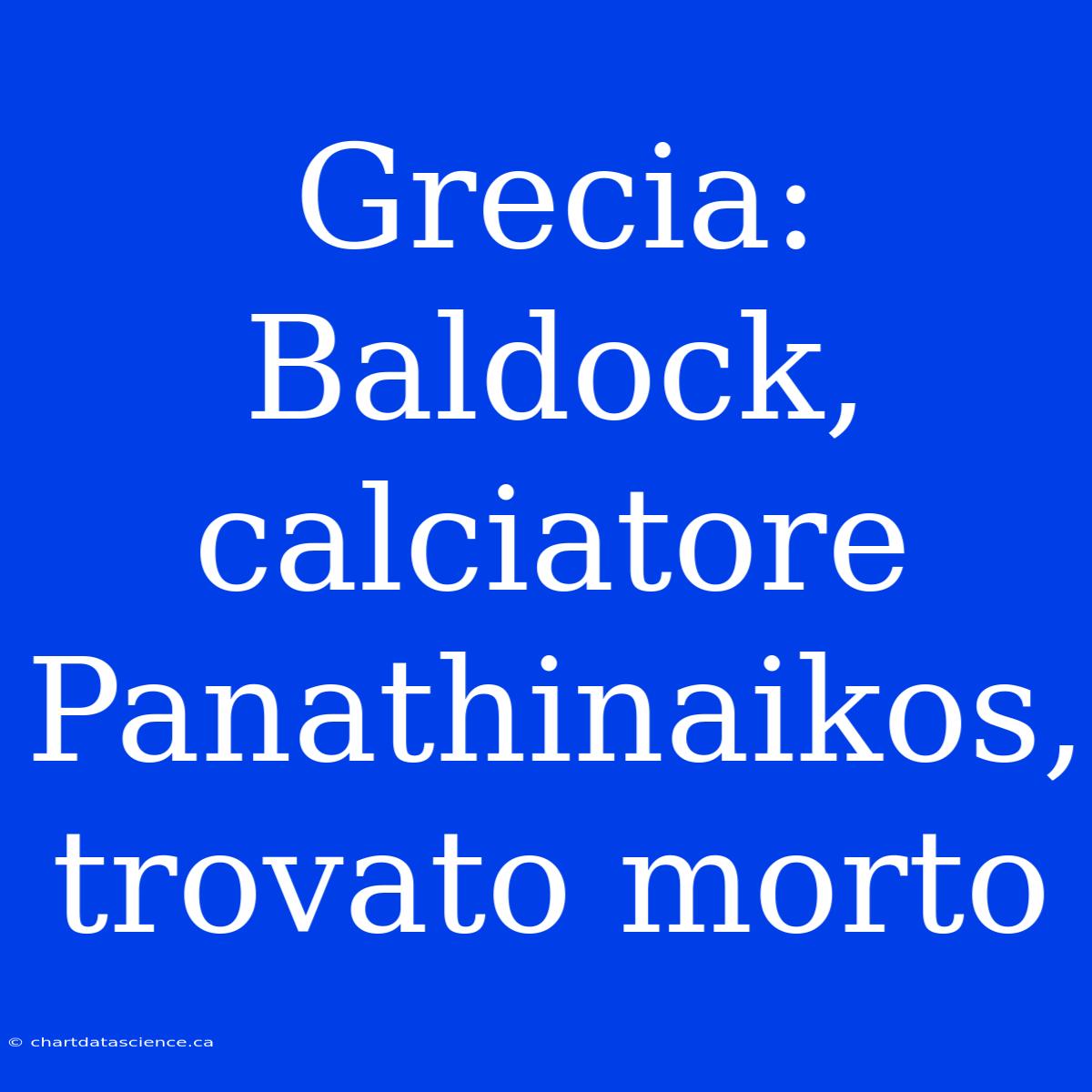 Grecia: Baldock, Calciatore Panathinaikos, Trovato Morto