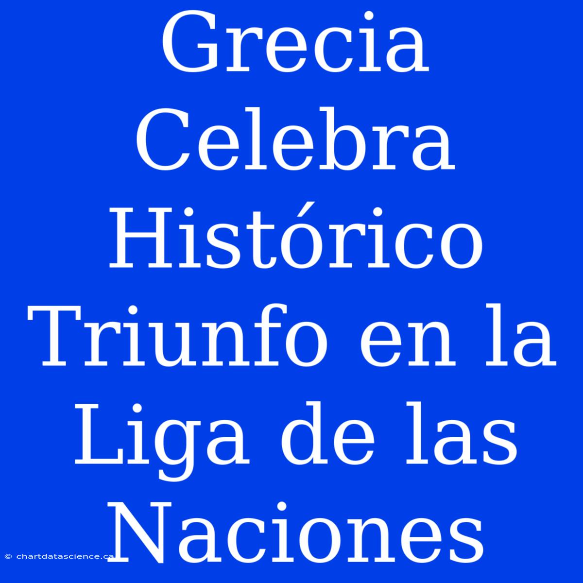 Grecia Celebra Histórico Triunfo En La Liga De Las Naciones