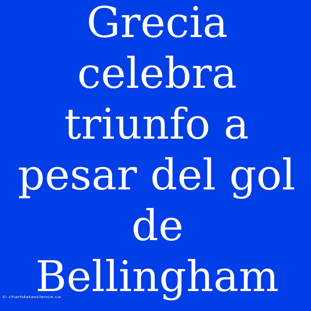 Grecia Celebra Triunfo A Pesar Del Gol De Bellingham