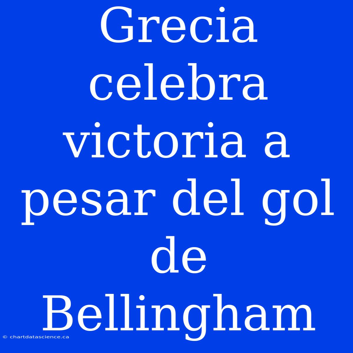 Grecia Celebra Victoria A Pesar Del Gol De Bellingham