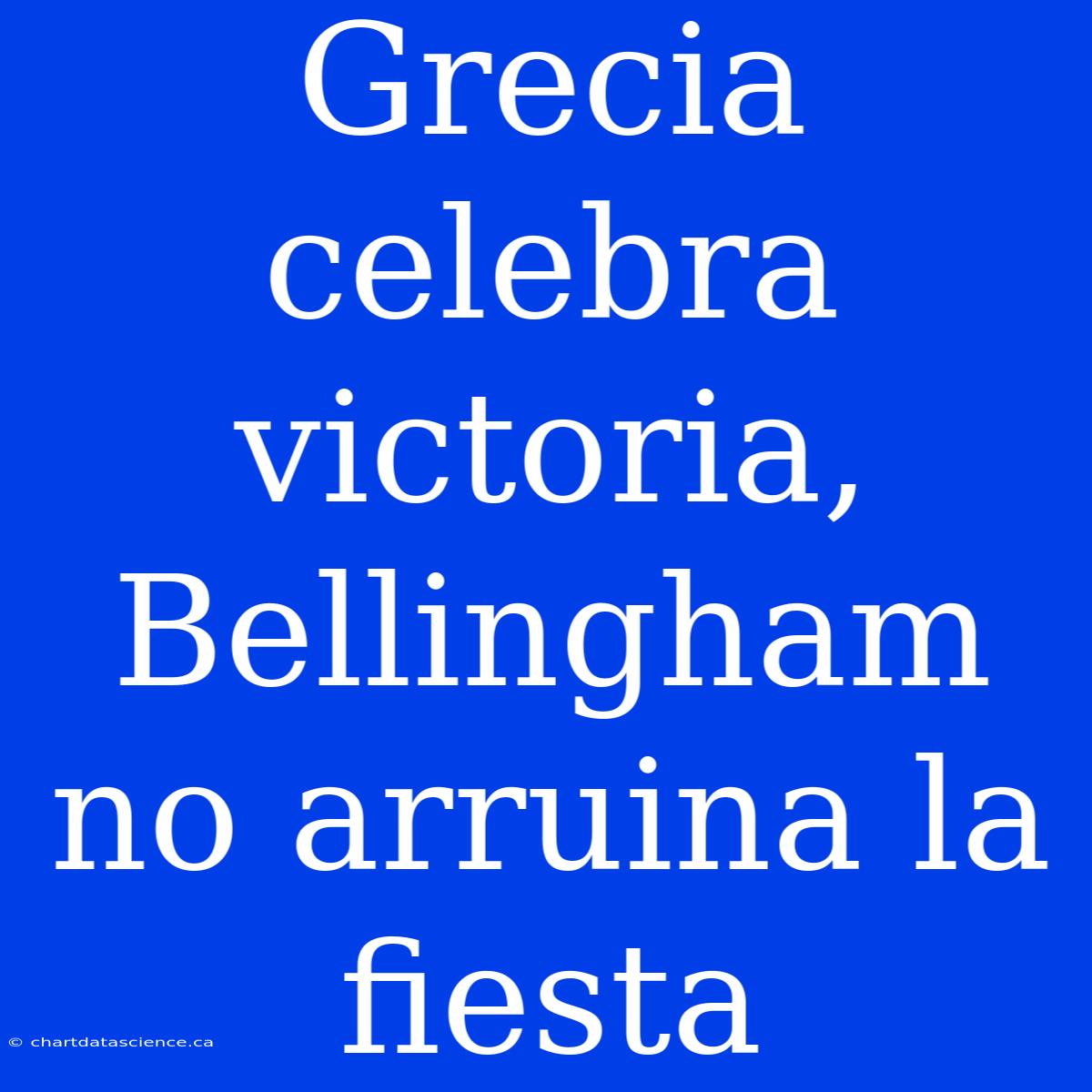 Grecia Celebra Victoria, Bellingham No Arruina La Fiesta