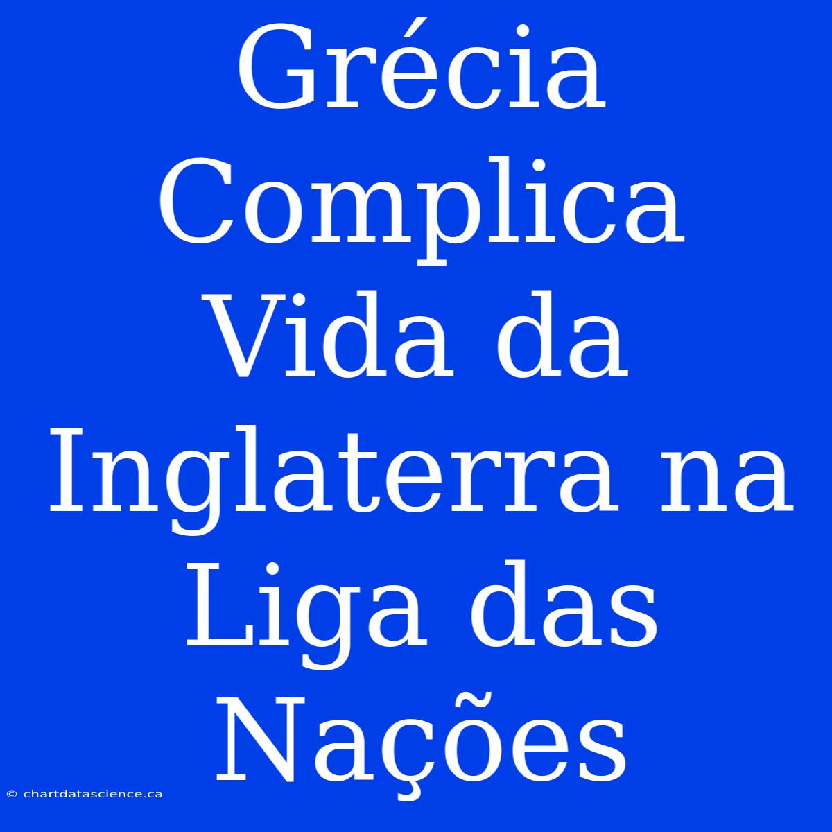 Grécia Complica Vida Da Inglaterra Na Liga Das Nações