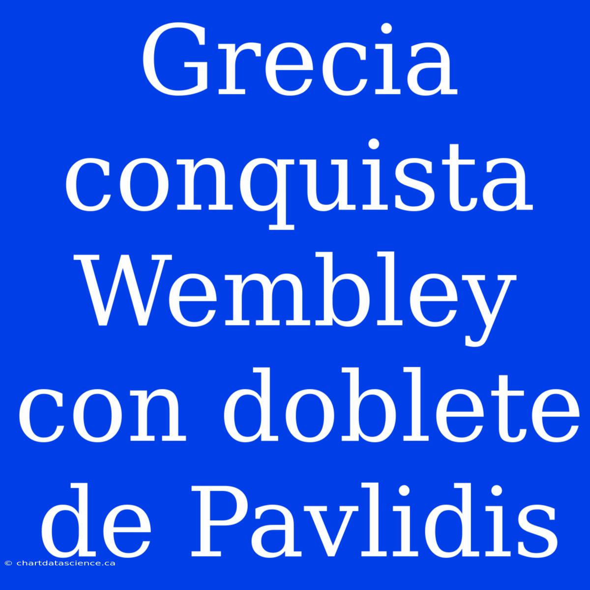 Grecia Conquista Wembley Con Doblete De Pavlidis