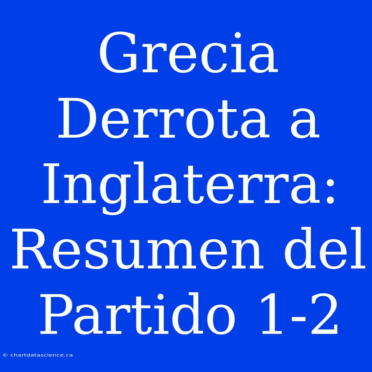 Grecia Derrota A Inglaterra: Resumen Del Partido 1-2