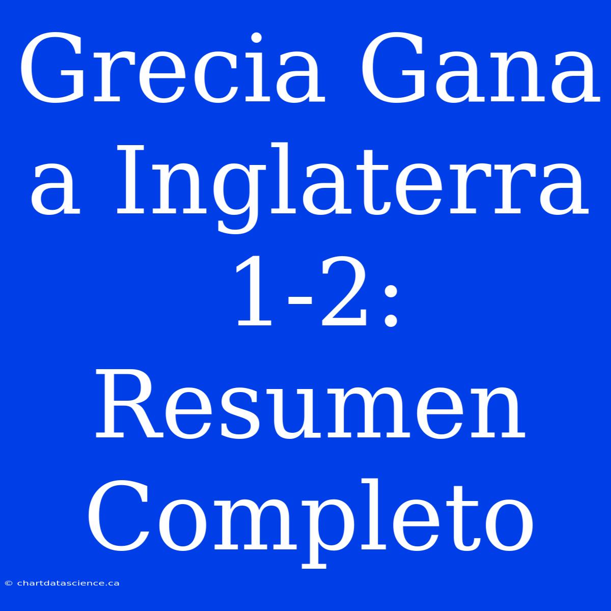 Grecia Gana A Inglaterra 1-2: Resumen Completo