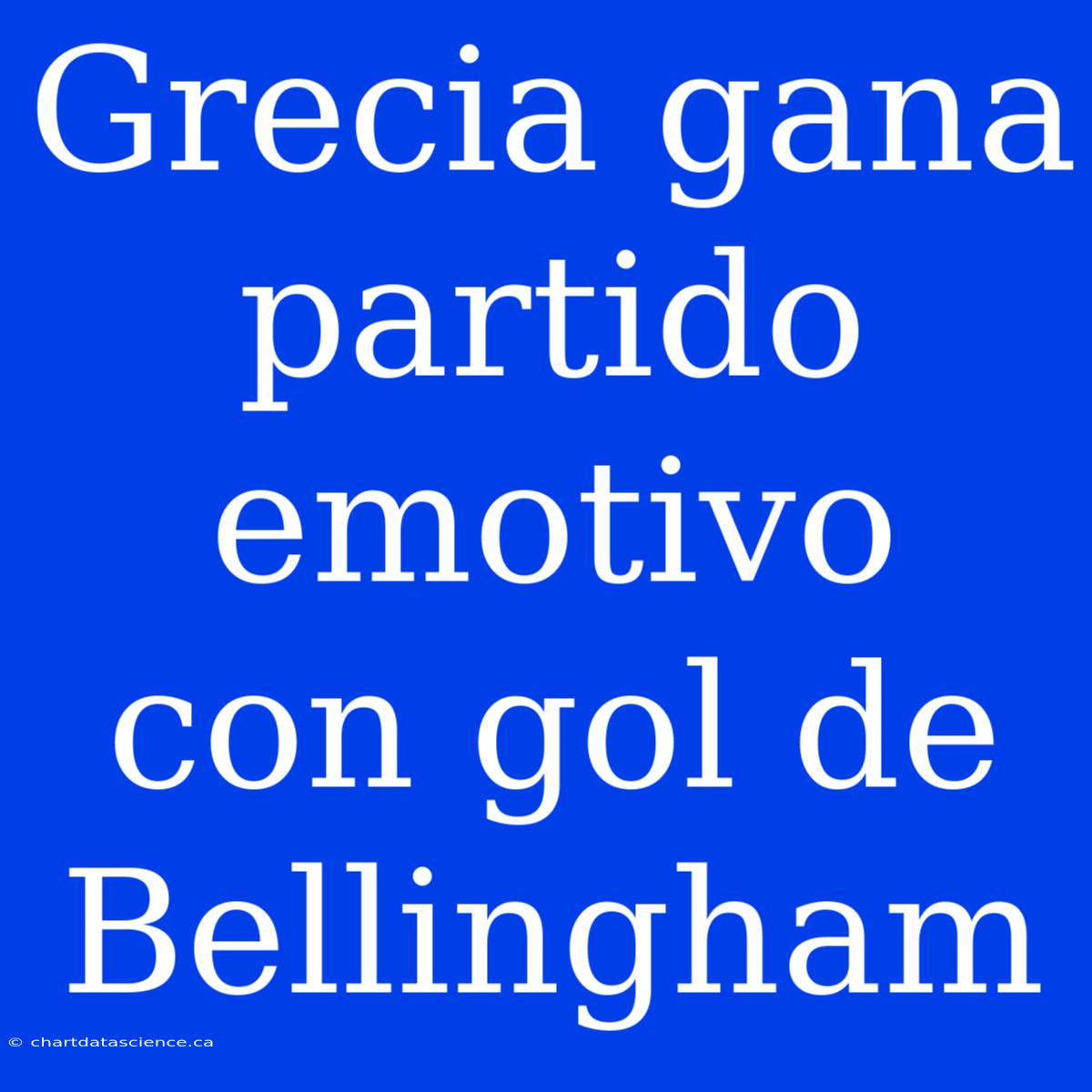 Grecia Gana Partido Emotivo Con Gol De Bellingham