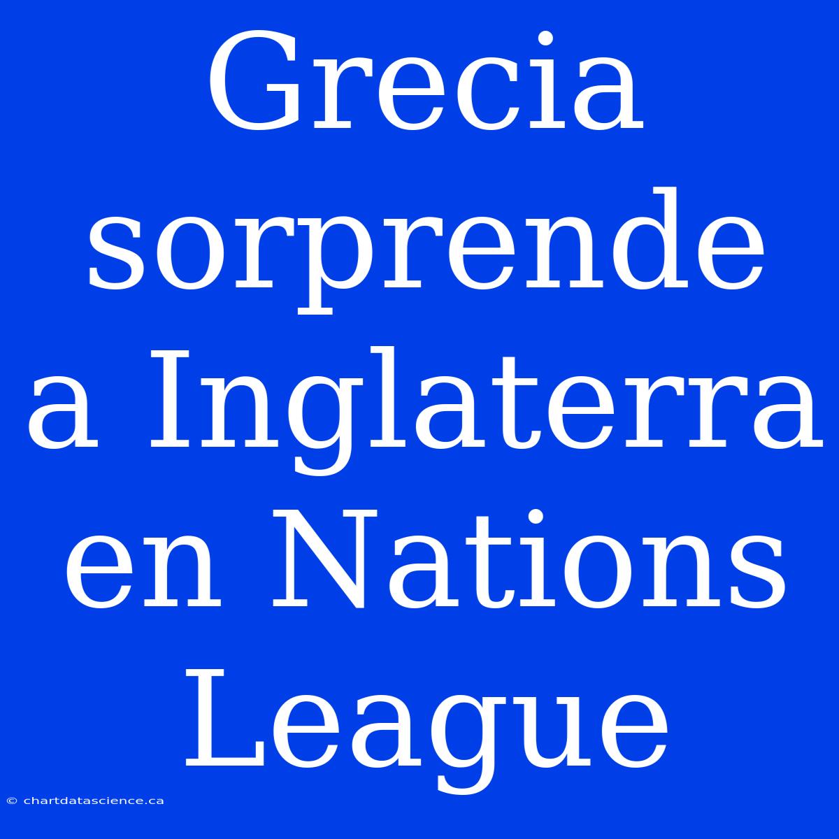 Grecia Sorprende A Inglaterra En Nations League