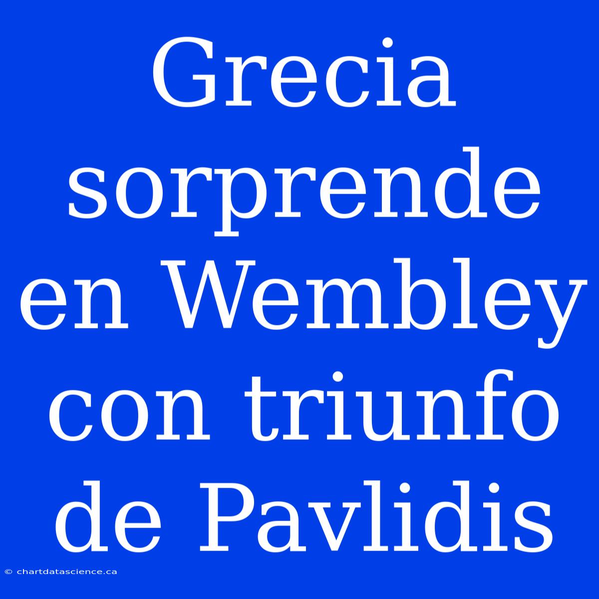 Grecia Sorprende En Wembley Con Triunfo De Pavlidis