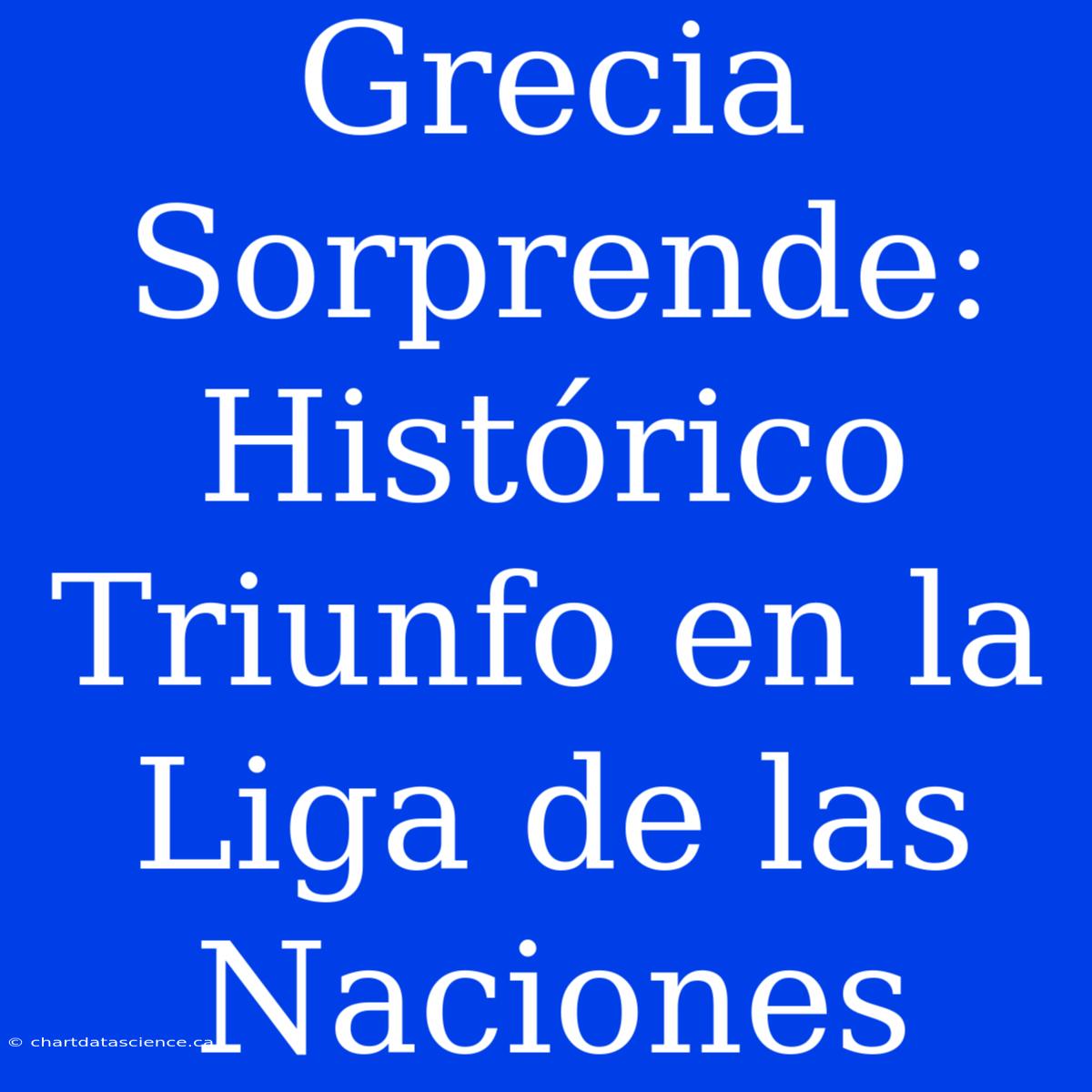 Grecia Sorprende: Histórico Triunfo En La Liga De Las Naciones