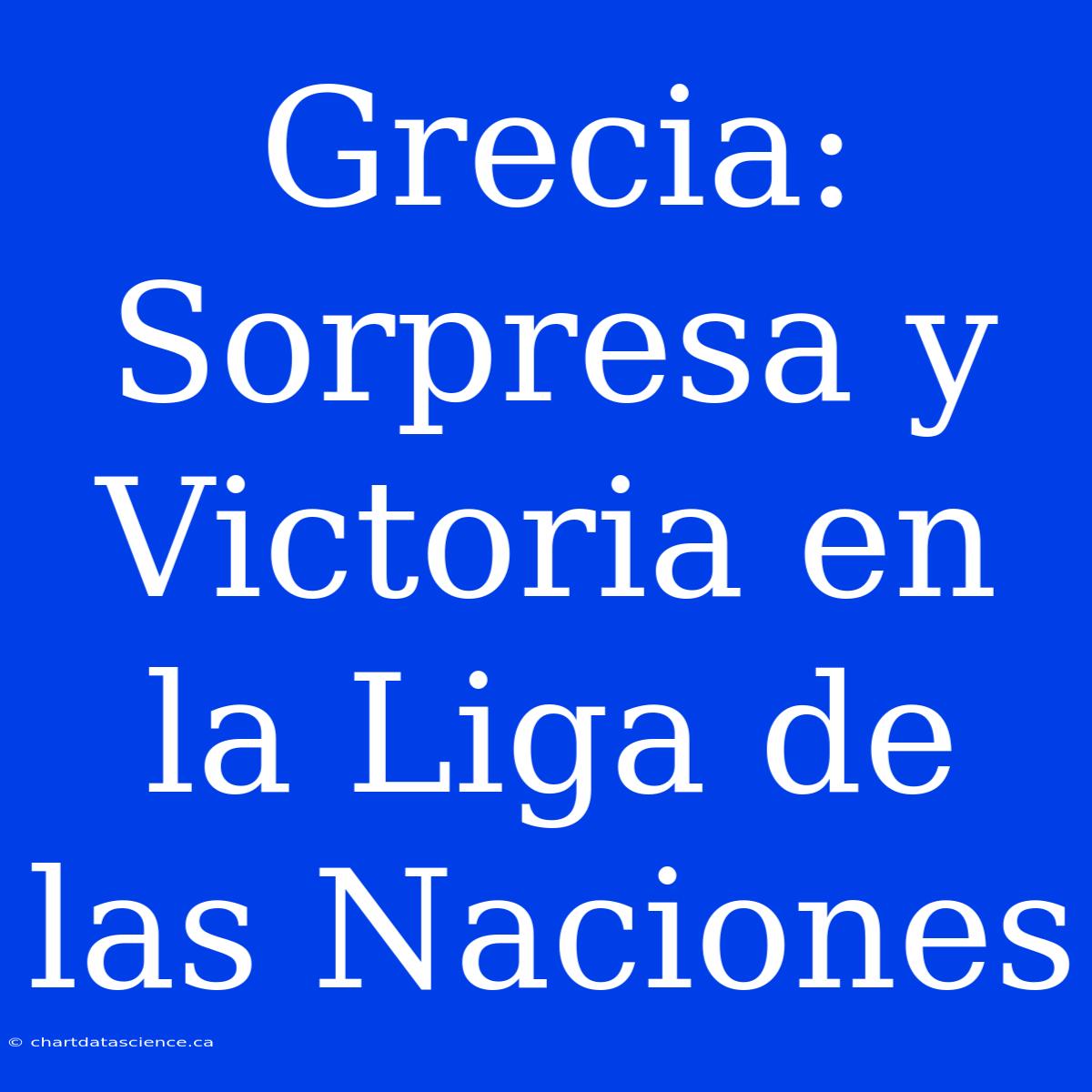 Grecia: Sorpresa Y Victoria En La Liga De Las Naciones