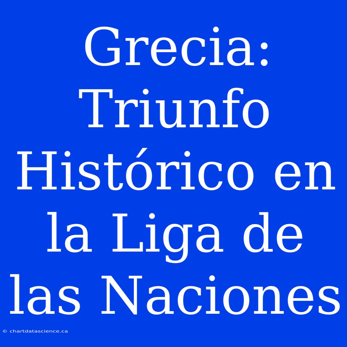 Grecia: Triunfo Histórico En La Liga De Las Naciones